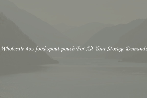 Wholesale 4oz food spout pouch For All Your Storage Demands