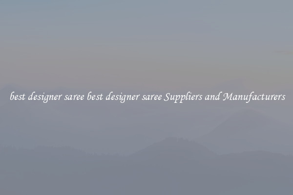 best designer saree best designer saree Suppliers and Manufacturers