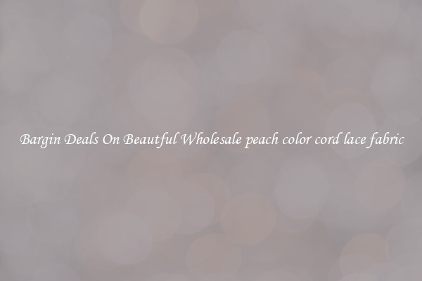 Bargin Deals On Beautful Wholesale peach color cord lace fabric