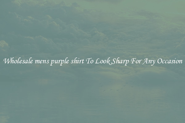 Wholesale mens purple shirt To Look Sharp For Any Occasion