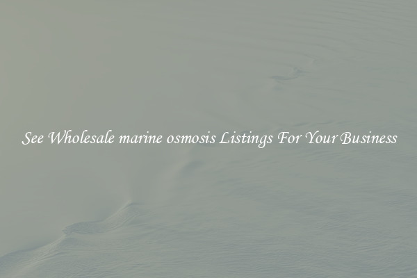 See Wholesale marine osmosis Listings For Your Business