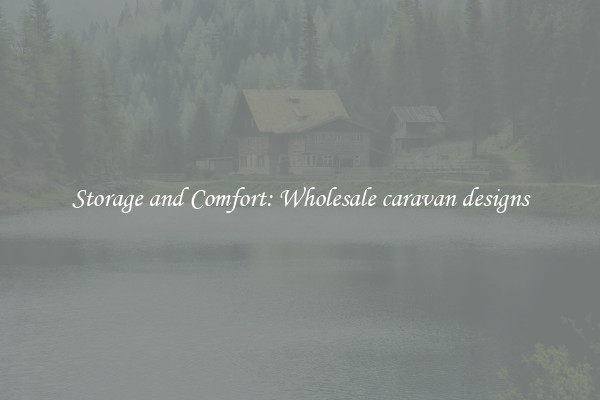 Storage and Comfort: Wholesale caravan designs