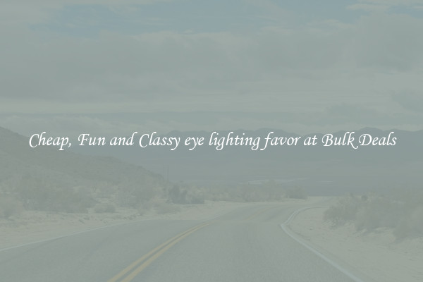 Cheap, Fun and Classy eye lighting favor at Bulk Deals