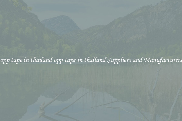 opp tape in thailand opp tape in thailand Suppliers and Manufacturers