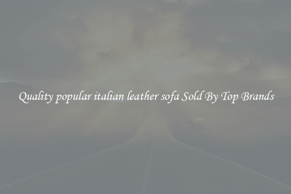 Quality popular italian leather sofa Sold By Top Brands