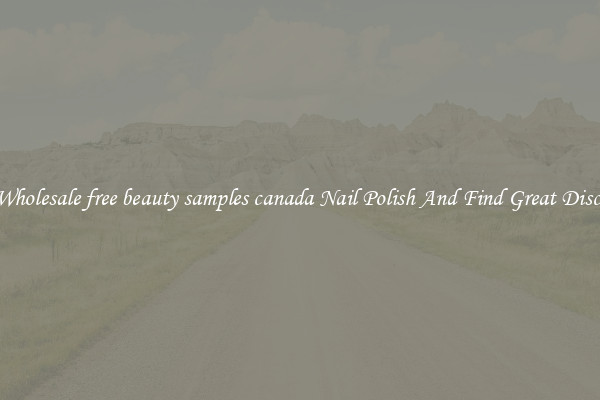 Buy Wholesale free beauty samples canada Nail Polish And Find Great Discounts