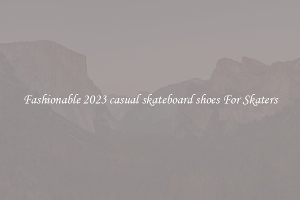 Fashionable 2023 casual skateboard shoes For Skaters