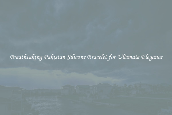 Breathtaking Pakistan Silicone Bracelet for Ultimate Elegance