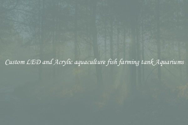 Custom LED and Acrylic aquaculture fish farming tank Aquariums