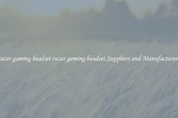 razer gaming headset razer gaming headset Suppliers and Manufacturers