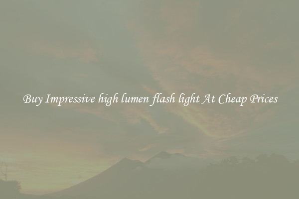 Buy Impressive high lumen flash light At Cheap Prices