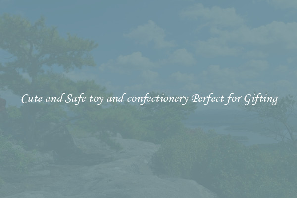 Cute and Safe toy and confectionery Perfect for Gifting