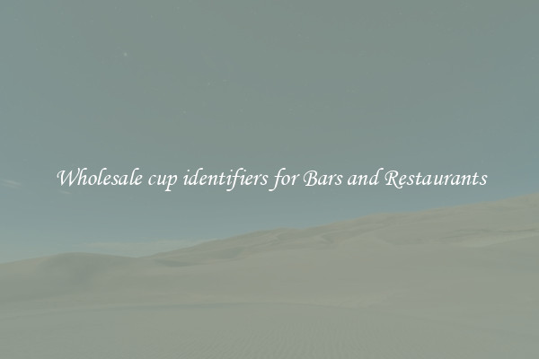 Wholesale cup identifiers for Bars and Restaurants