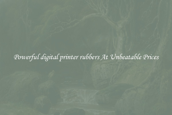 Powerful digital printer rubbers At Unbeatable Prices