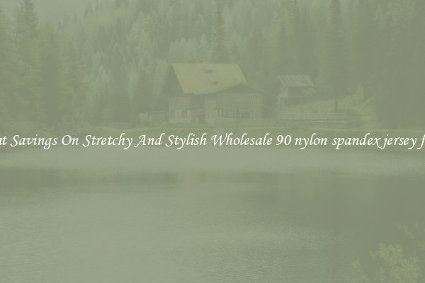Great Savings On Stretchy And Stylish Wholesale 90 nylon spandex jersey fabric