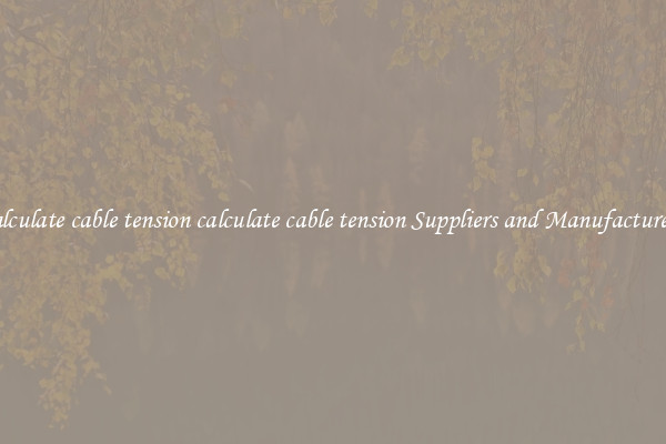 calculate cable tension calculate cable tension Suppliers and Manufacturers