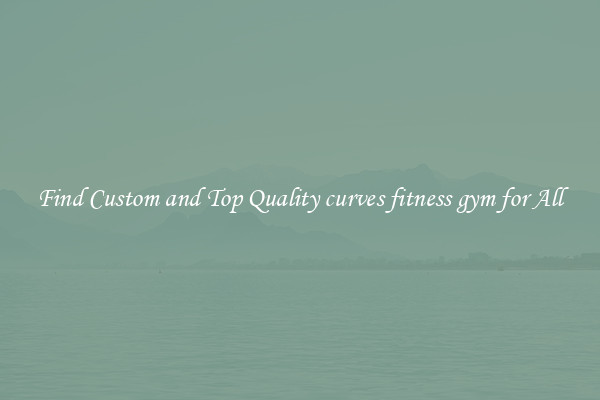 Find Custom and Top Quality curves fitness gym for All