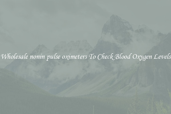 Wholesale nonin pulse oximeters To Check Blood Oxygen Levels