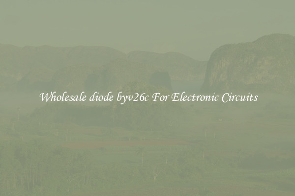 Wholesale diode byv26c For Electronic Circuits