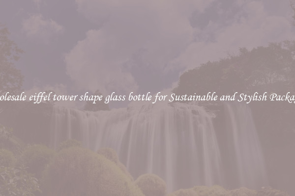 Wholesale eiffel tower shape glass bottle for Sustainable and Stylish Packaging