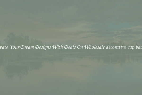Create Your Dream Designs With Deals On Wholesale decorative cap badge